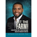 Bet the Farm!: Be More Prepared Today to Reach Your Dreams! Unleash the Productivity within You - Hardcover