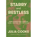 Starry and Restless: Three Women Who Changed Work, Writing, and the World - Hardcover