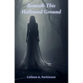 Beneath This Hallowed Ground - Paperback