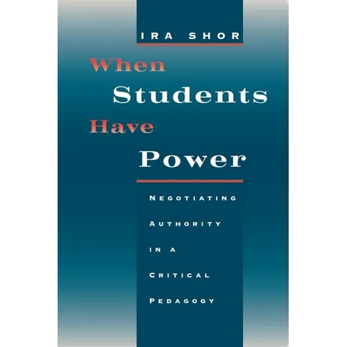 When Students Have Power: Negotiating Authority in a Critical Pedagogy - Paperback