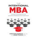 The Intentional MBA: A Guide to Maximizing Your Decision, Experience and Investment - Paperback