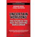 Uncertain Horizons: The Future Of The Gulf In A Shifting World Order - Paperback