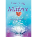 Emerging From the Matrix: Healing Human Trauma and Ending Global Enslavement - Hardcover