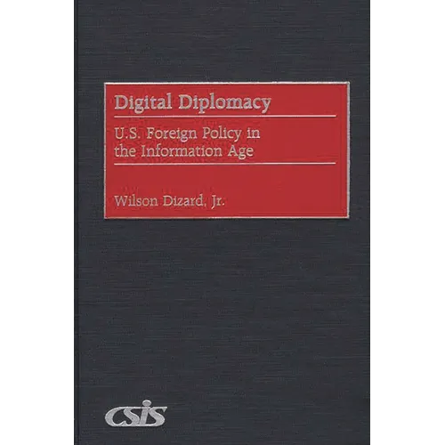 Digital Diplomacy: U.S. Foreign Policy in the Information Age - Hardcover