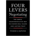 Four Levers Negotiating: The Simple, Counterintuitive Way to Higher Deal Values and Lasting Trust - Hardcover