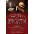 The Collected Supernatural and Weird Fiction of Bessie Kyffin-Taylor-From Out of the Silence-Three Novelettes 'Outside the House, ' 'Room Number Ten' - Paperback