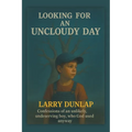 Looking For AN UNCLOUDY DAY: Confessions of an Unlikely, Undeserving Boy, Who God Used Anyway - Paperback