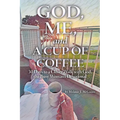 God, Me, and a Cup of Coffee: 30 Days to a Closer Walk with God, the Busy Woman's Devotional - Paperback