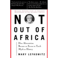 Not Out of Africa: How "Afrocentrism" Became an Excuse to Teach Myth as History - Paperback