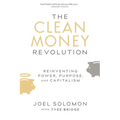 The Clean Money Revolution: Reinventing Power, Purpose, and Capitalism - Hardcover