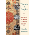 Threads of Empire: A History of the World in Twelve Carpets - Hardcover