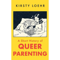 A Short History of Queer Parenting - Paperback