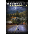 Haunted Washington: Uncanny Tales And Spooky Spots From The Upper Left-Hand Corner Of The United States - Paperback