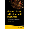 Advanced Styles and Insights with Midjourney: Imagine Beautiful AI Prompts - Paperback