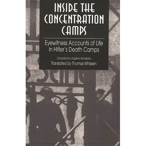 Inside the Concentration Camps: Eyewitness Accounts of Life in Hitler's Death Camps - Paperback