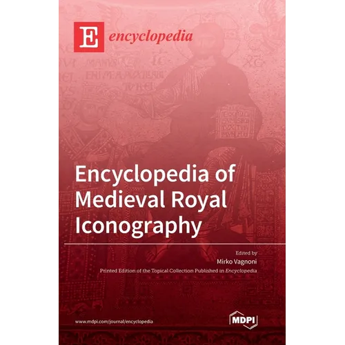 Encyclopedia of Medieval Royal Iconography - Hardcover