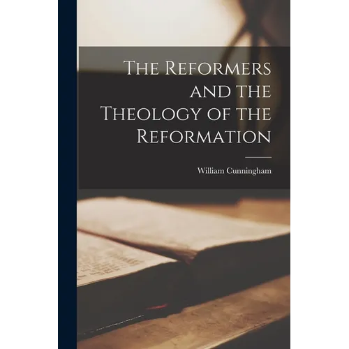 The Reformers and the Theology of the Reformation - Paperback