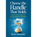 Choose the Handle That Holds: A Guide to Living, Leading and Owning the Moments That Matter - Hardcover