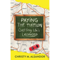 Paying the Tuition Getting Life's Lessons - Paperback