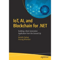 Iot, Ai, and Blockchain for .Net: Building a Next-Generation Application from the Ground Up - Paperback