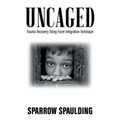 Uncaged: Trauma Recovery Using Facet Integration Technique - Paperback