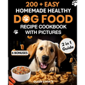 200+ Easy Homemade Healthy Dog Food Recipe Cookbook with Pictures: Your 2 in 1 Guide with Delicious and Tasty Food, Treats and Slow Cooker Recipes for - Paperback