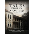 Tales From An Asylum: A Memoir Unlike Any Other - Hardcover