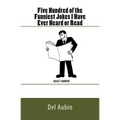 Five Hundred of the Funniest Jokes I Have Ever Heard or Read: Adult Humor - Paperback