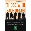 Those Who Face Death: The Untold Story of Special Forces and the Iraqi Kurdish Resistance - Paperback