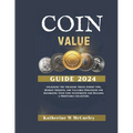 Coin Value Guide 2024: Unlocking the Treasure Trove Expert Tips, Market Insights, and Valuable Strategies for Maximizing Your Coin Investment - Paperback