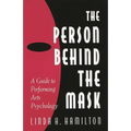 The Person Behind the Mask: Guide to Performing Arts Psychology - Paperback