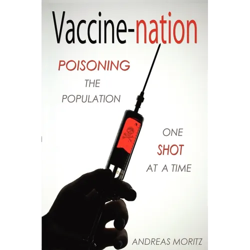Vaccine-nation: Poisoning the Population, One Shot at a Time - Paperback