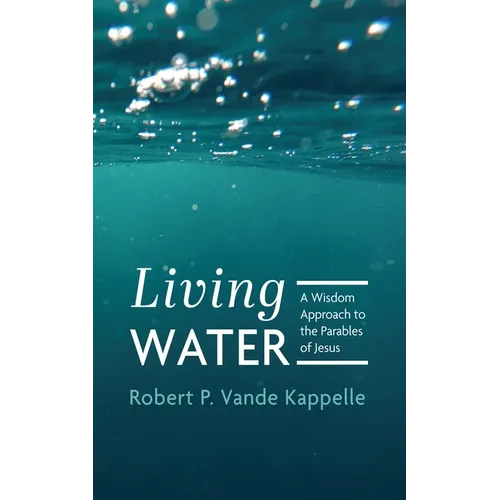 Living Water: A Wisdom Approach to the Parables of Jesus - Hardcover