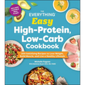 The Everything Easy High-Protein, Low-Carb Cookbook: 200 Satisfying Recipes to Lose Weight, Build Muscle, and Live a Healthy Lifestyle - Paperback