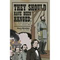 They Should Have Been Hanged: War Nerd Essays on the U.S. Civil War - Paperback