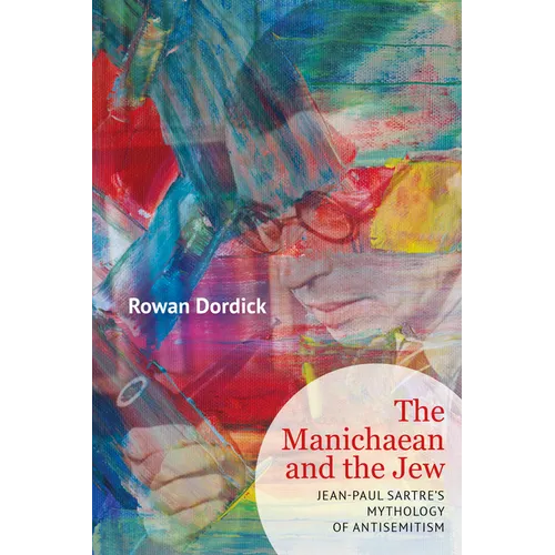 The Manichaean and the Jew: Jean-Paul Sartre's Mythology of Antisemitism - Hardcover