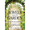 Jewels from the Garden: Plow, Plant, Harvest! A Prophetic Look into the New Era - Paperback