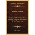 Men Of Wealth: The Story Of Twelve Significant Fortunes From The Renaissance To The Present Day - Paperback