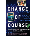 Change of Course: Sailing into Love & Adversity on Caribbean Shores - Paperback