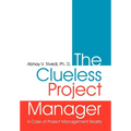 The Clueless Project Manager: A Case of Project Management Reality - Hardcover
