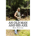 An Old Man And His Axe: A Prepper fiction book of survival in an EMP grid down post apocalyptic world - Paperback