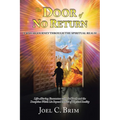 The Door of No Return: A 40 Year Journey Through the Spiritual Realm: Life-Altering Encounters With the Truth and the Deception Which Lie Beyond the V - Paperback