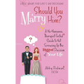 Should You Marry Him?: A No-Nonsense, Therapist-Tested Guide to Not Screwing Up the Biggest Decision of Your Life - Paperback