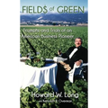 Fields of Green: Triumphs and Trials of an American Business Pioneer - Hardcover