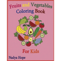 Fruits and Vegetables Coloring Book For Kids: Coloring Book For Kids, Teens, Adults; Fruits, Vegetables, Berries - Paperback