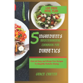 5 Ingredients Mediterranean Cookbook for Diabetics: Over 60 Easy and Stress Free Recipes To Simplify Diabetic Dining - Paperback