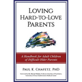 Loving Hard-to-Love Parents: A Handbook for Adult Children of Difficult Older Parents - Paperback