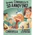 Seriously, Cinderella Is So Annoying!: The Story of Cinderella as Told by the Wicked Stepmother - Paperback