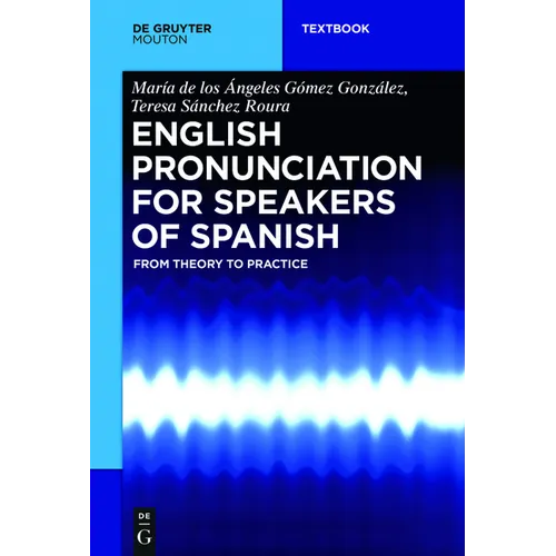 English Pronunciation for Speakers of Spanish: From Theory to Practice - Paperback