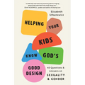 Helping Your Kids Know God's Good Design: 40 Questions and Answers on Sexuality and Gender - Paperback